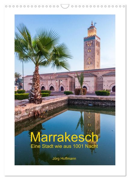 Marrakesch - Eine Stadt wie aus 1001 Nacht (Wandkalender 2026 DIN A3 hoch) CALVENDO Monatskalender