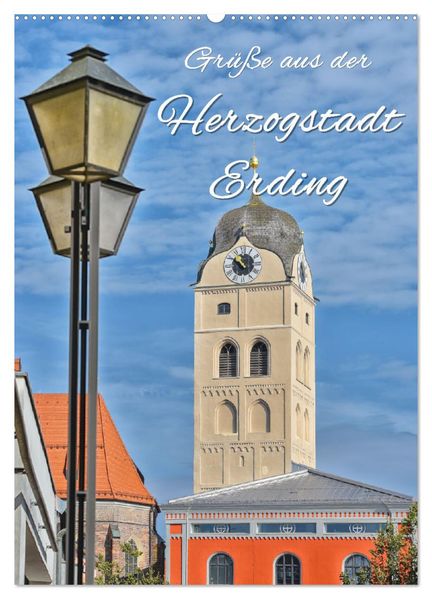 Grüße aus der Herzogstadt Erding (Wandkalender 2026 DIN A2 hoch) CALVENDO Monatskalender