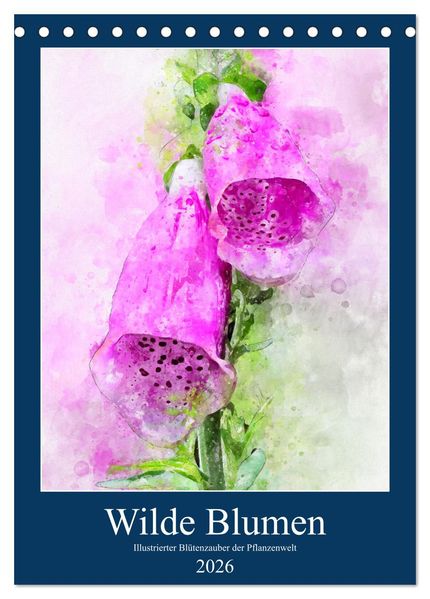 Wilde Blumen - Illustrierter Blütenzauber der Pflanzenwelt (Tischkalender 2026 DIN A5 hoch) CALVENDO Monatskalender