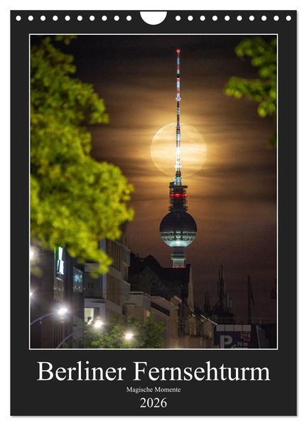 Berliner Fernsehturm - Magische Momente (Wandkalender 2026 DIN A4 hoch) CALVENDO Monatskalender