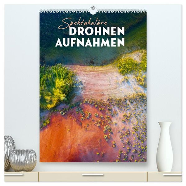 Spektakuläre Drohnenaufnahmen (hochwertiger Premium Wandkalender 2026 DIN A2 hoch) Kunstdruck in Hochglanz