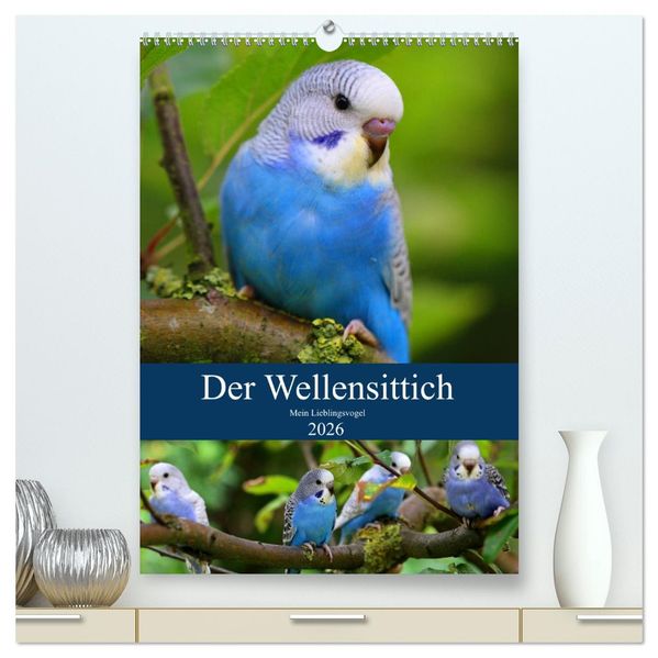 Der Wellensittich - Mein Lieblingsvogel (hochwertiger Premium Wandkalender 2026 DIN A2 hoch) Kunstdruck in Hochglanz