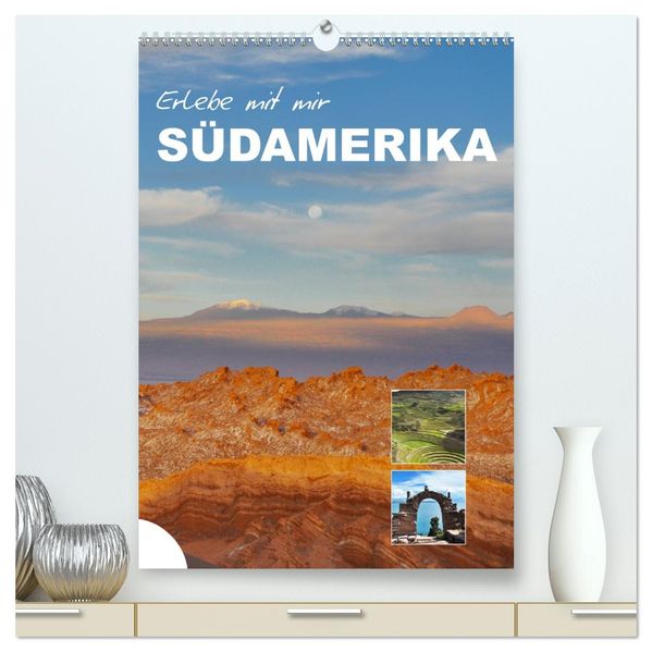Erlebe mit mir Südamerika (hochwertiger Premium Wandkalender 2026 DIN A2 hoch) Kunstdruck in Hochglanz