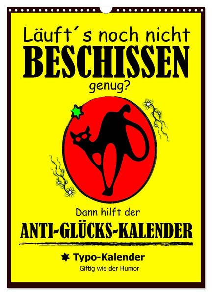 Läufts noch nicht beschissen genug? Dann hilft der Anti-Glücks-Kalender! (Wandkalender 2026 DIN A3 hoch) CALVENDO Monatskalender