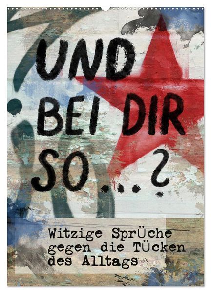 Und bei dir so ...? Witzige Sprüche gegen die Tücken des Alltags (Wandkalender 2026 DIN A2 hoch) CALVENDO Monatskalender