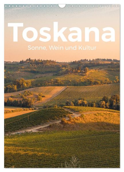 Toskana - Sonne Wein und Kultur (Wandkalender 2026 DIN A3 hoch) CALVENDO Monatskalender