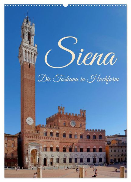 Siena - Die Toskana in Hochform (Wandkalender 2026 DIN A2 hoch) CALVENDO Monatskalender
