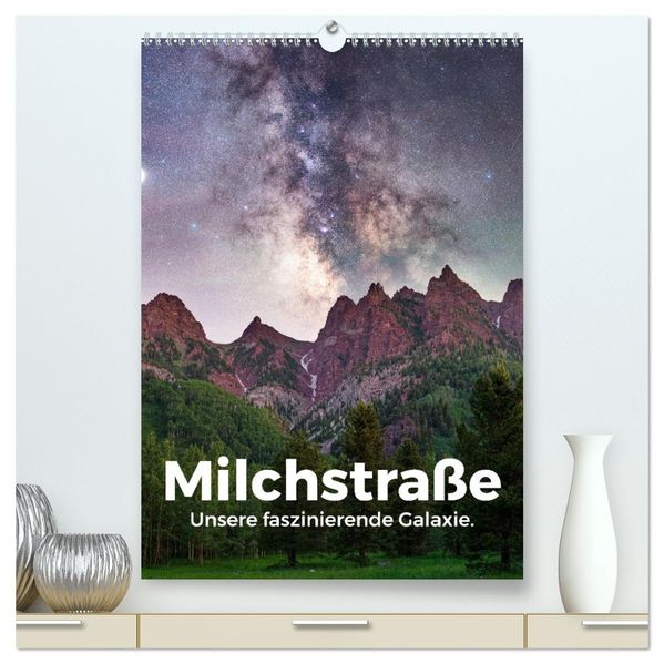 Milchstraße - Unsere faszinierende Galaxie. (hochwertiger Premium Wandkalender 2026 DIN A2 hoch) Kunstdruck in Hochglanz