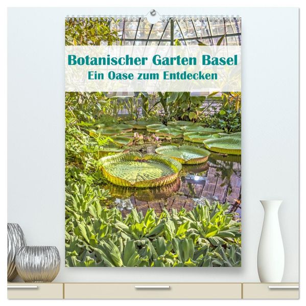 Botanischer Garten Basel - Eine Oase zum Entdecken (hochwertiger Premium Wandkalender 2026 DIN A2 hoch) Kunstdruck in Hochglanz