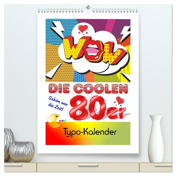 Die coolen 80er. Schön war die Zeit! (hochwertiger Premium Wandkalender 2026 DIN A2 hoch) Kunstdruck in Hochglanz