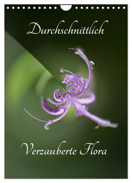 Durchschnittlich - Verzauberte Flora (Wandkalender 2026 DIN A4 hoch) CALVENDO Monatskalender