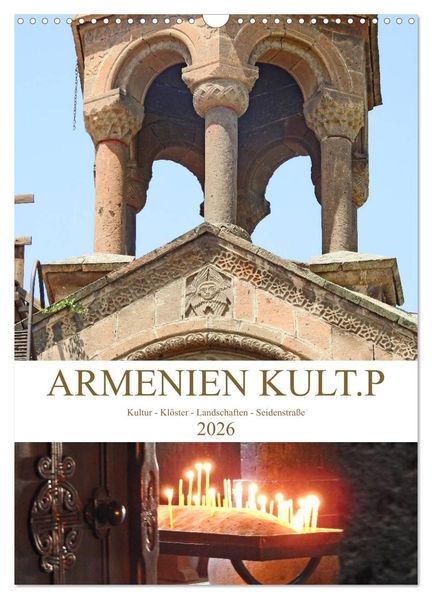 Armenien KULT.P - Kultur - Klöster - Landschaften - Seidenstraße (Wandkalender 2026 DIN A3 hoch) CALVENDO Monatskalender