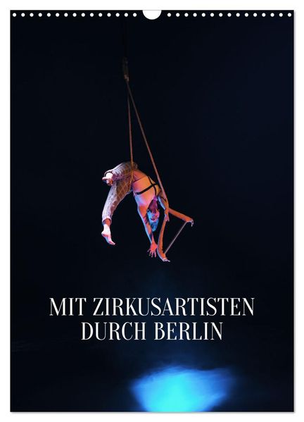 Mit Zirkusartisten durch Berlin (Wandkalender 2026 DIN A3 hoch) CALVENDO Monatskalender
