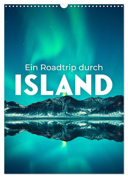 Ein Roadtrip durch Island (Wandkalender 2026 DIN A3 hoch) CALVENDO Monatskalender