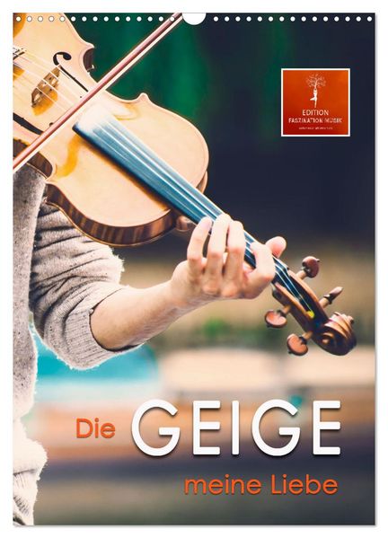 Die Geige meine Liebe (Wandkalender 2026 DIN A3 hoch) CALVENDO Monatskalender