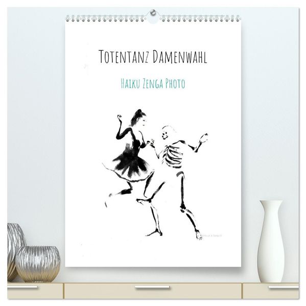 Totentanz Damenwahl Haiku Zenga Photo (hochwertiger Premium Wandkalender 2026 DIN A2 hoch) Kunstdruck in Hochglanz
