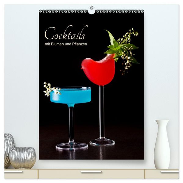 Cocktails mit Blumen und Pflanzen (hochwertiger Premium Wandkalender 2026 DIN A2 hoch) Kunstdruck in Hochglanz