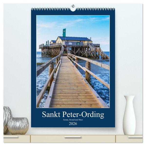 Sankt Peter-Ording Sonne Strand und Meer (hochwertiger Premium Wandkalender 2026 DIN A2 hoch) Kunstdruck in Hochglanz