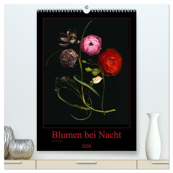 Blumen bei Nacht (hochwertiger Premium Wandkalender 2026 DIN A2 hoch) Kunstdruck in Hochglanz