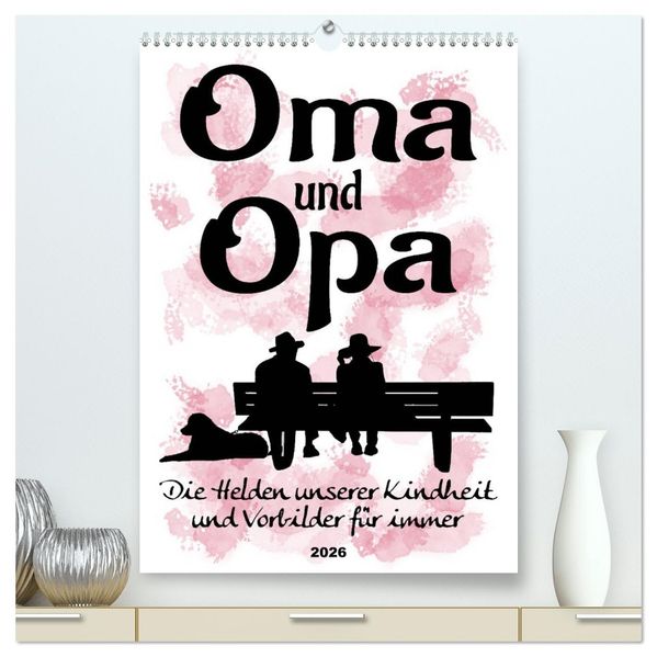 Oma und Opa die Helden unserer Kindheit (hochwertiger Premium Wandkalender 2026 DIN A2 hoch) Kunstdruck in Hochglanz