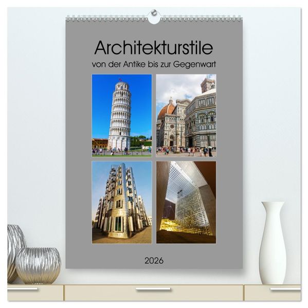 Architekturstile von der Antike bis zur Gegenwart (hochwertiger Premium Wandkalender 2026 DIN A2 hoch) Kunstdruck in Hochglanz