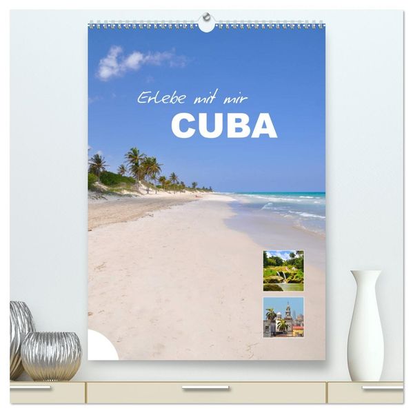 Erlebe mit mir Cuba (hochwertiger Premium Wandkalender 2026 DIN A2 hoch) Kunstdruck in Hochglanz