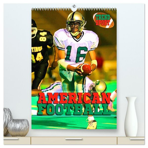 Trendsport American Football (hochwertiger Premium Wandkalender 2026 DIN A2 hoch) Kunstdruck in Hochglanz