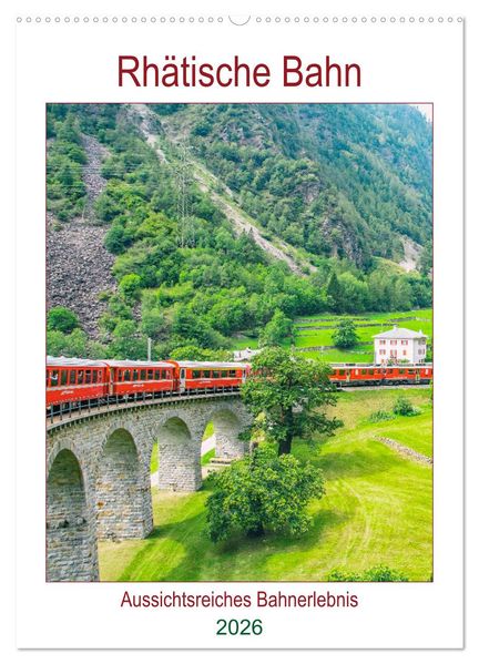 Rhätische Bahn - aussichtsreiches Bahnerlebnis (Wandkalender 2026 DIN A2 hoch) CALVENDO Monatskalender