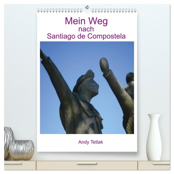 Mein Weg nach Santiago de Compostela (hochwertiger Premium Wandkalender 2026 DIN A2 hoch) Kunstdruck in Hochglanz