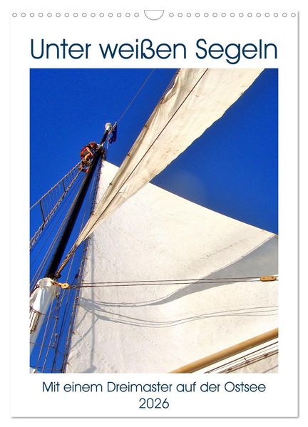 Unter weißen Segeln - Mit einem Dreimaster auf der Ostsee (Wandkalender 2026 DIN A3 hoch) CALVENDO Monatskalender