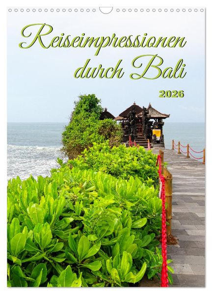 Reiseimpressionen durch Bali (Wandkalender 2026 DIN A3 hoch) CALVENDO Monatskalender