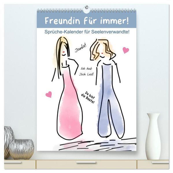Freundin für immer! Sprüche-Kalender für Seelenverwandte! (hochwertiger Premium Wandkalender 2026 DIN A2 hoch) Kunstdruck in Hochglanz