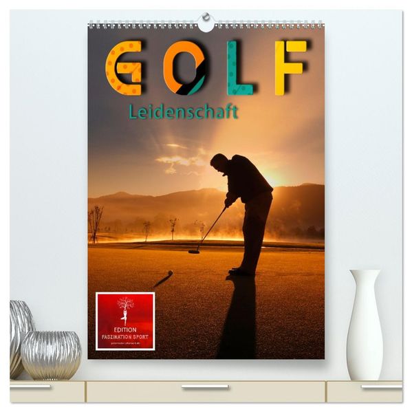 Golf Leidenschaft (hochwertiger Premium Wandkalender 2026 DIN A2 hoch) Kunstdruck in Hochglanz