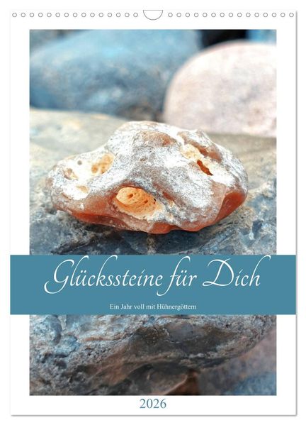 Glückssteine für Dich - Ein Jahr voll mit Hühnergöttern (Wandkalender 2026 DIN A3 hoch) CALVENDO Monatskalender