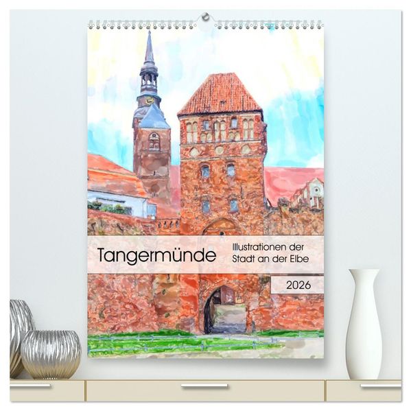 Tangermünde - Illustrationen der Stadt an der Elbe (hochwertiger Premium Wandkalender 2026 DIN A2 hoch) Kunstdruck in Hochglanz