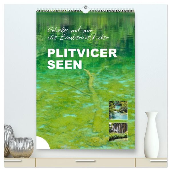 Erlebe mit mir die Zauberwelt der Plitvicer Seen (hochwertiger Premium Wandkalender 2026 DIN A2 hoch) Kunstdruck in Hochglanz