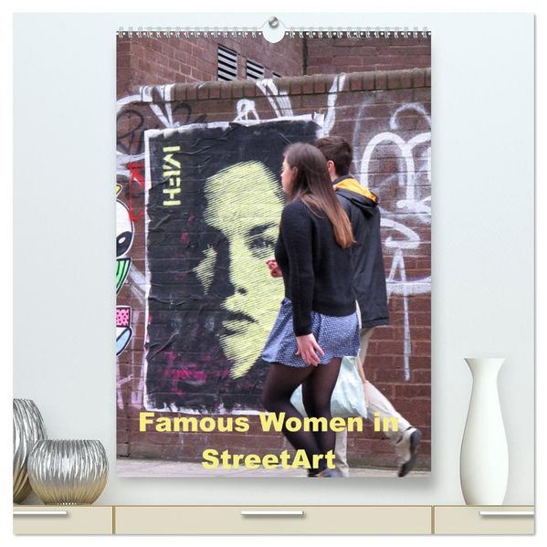 Famous Women in StreetArt (hochwertiger Premium Wandkalender 2026 DIN A2 hoch) Kunstdruck in Hochglanz