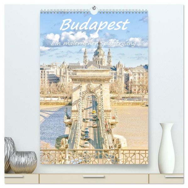 Budapest - Ein malerischer Spaziergang (hochwertiger Premium Wandkalender 2026 DIN A2 hoch) Kunstdruck in Hochglanz