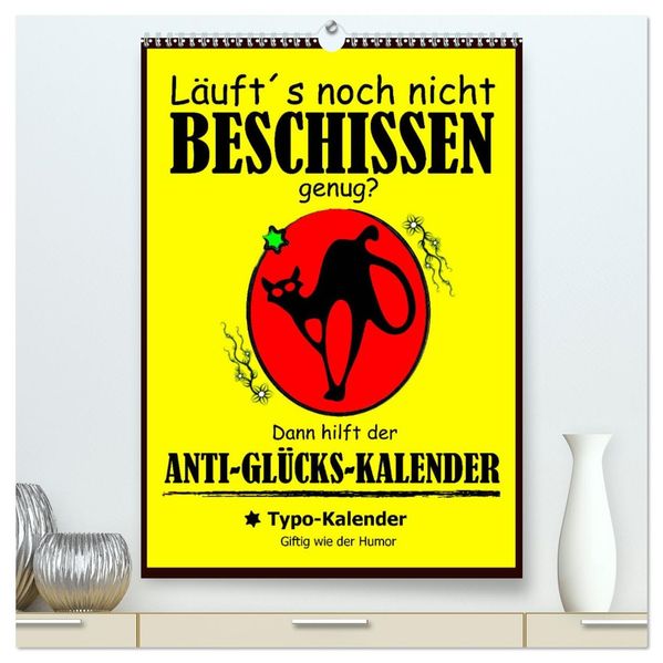Läufts noch nicht beschissen genug? Dann hilft der Anti-Glücks-Kalender! (hochwertiger Premium Wandkalender 2026 DIN A2 hoch) Kunstdruck in Hochglanz