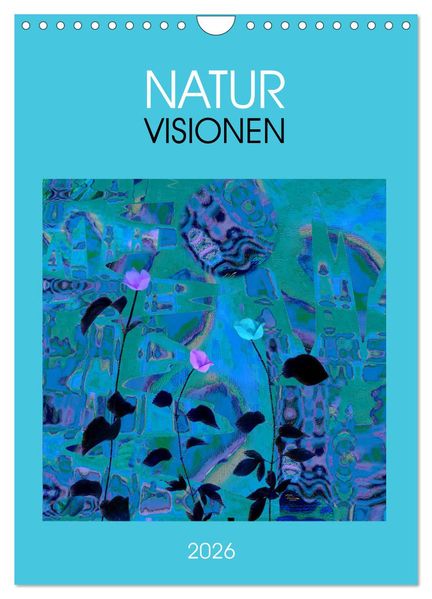 NaturVisionen (Wandkalender 2026 DIN A4 hoch) CALVENDO Monatskalender