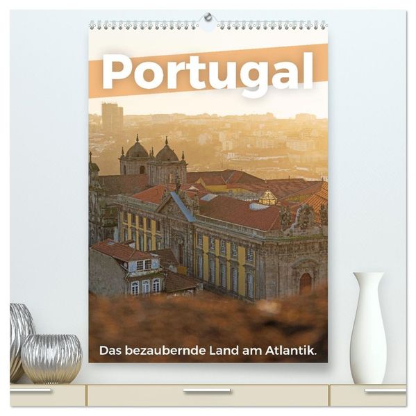 Portugal - Das bezaubernde Land am Atlantik. (hochwertiger Premium Wandkalender 2026 DIN A2 hoch) Kunstdruck in Hochglanz