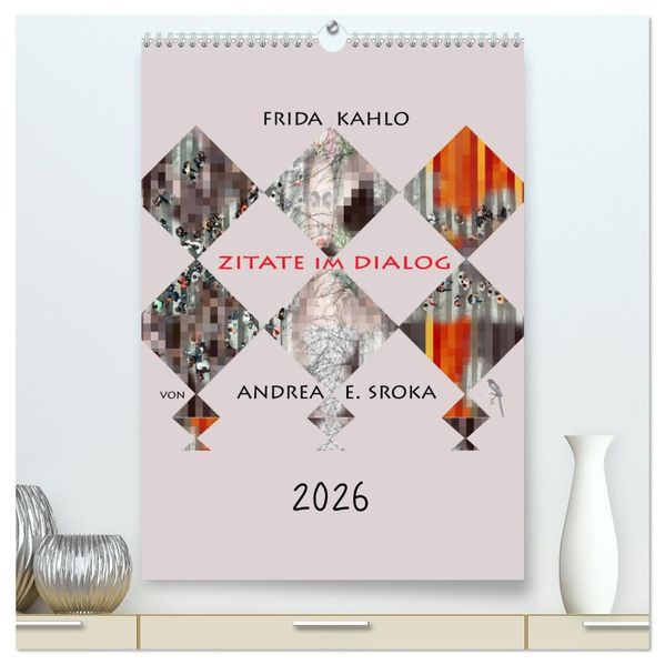 Frida Kahlo - Zitate im Dialog (hochwertiger Premium Wandkalender 2026 DIN A2 hoch) Kunstdruck in Hochglanz