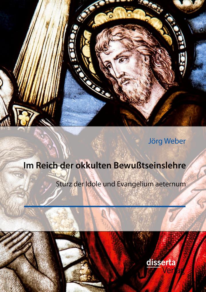 Im Reich der okkulten Bewußtseinslehre. Sturz der Idole und Evangelium aeternum