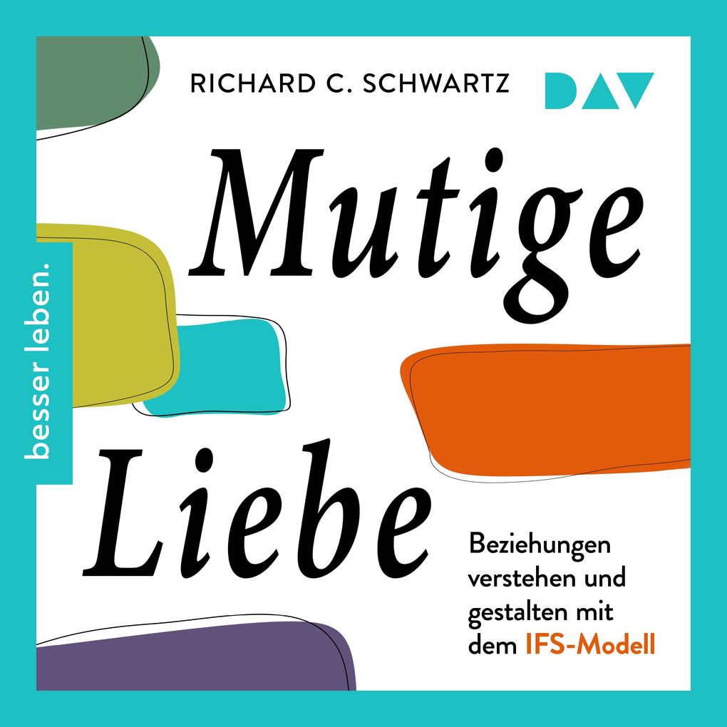 Mutige Liebe. Beziehungen verstehen und gestalten mit dem IFS-Modell