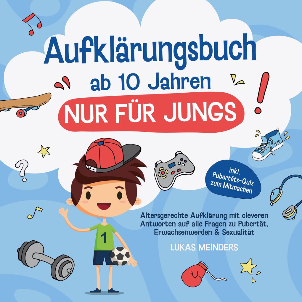 Aufklärungsbuch ab 10 Jahren NUR für Jungs: Altersgerechte Aufklärung mit cleveren Antworten auf alle Fragen zu Pubertät Erwachsenwerden & Sexualität - inkl. Pubertäts-Quiz zum Mitmachen