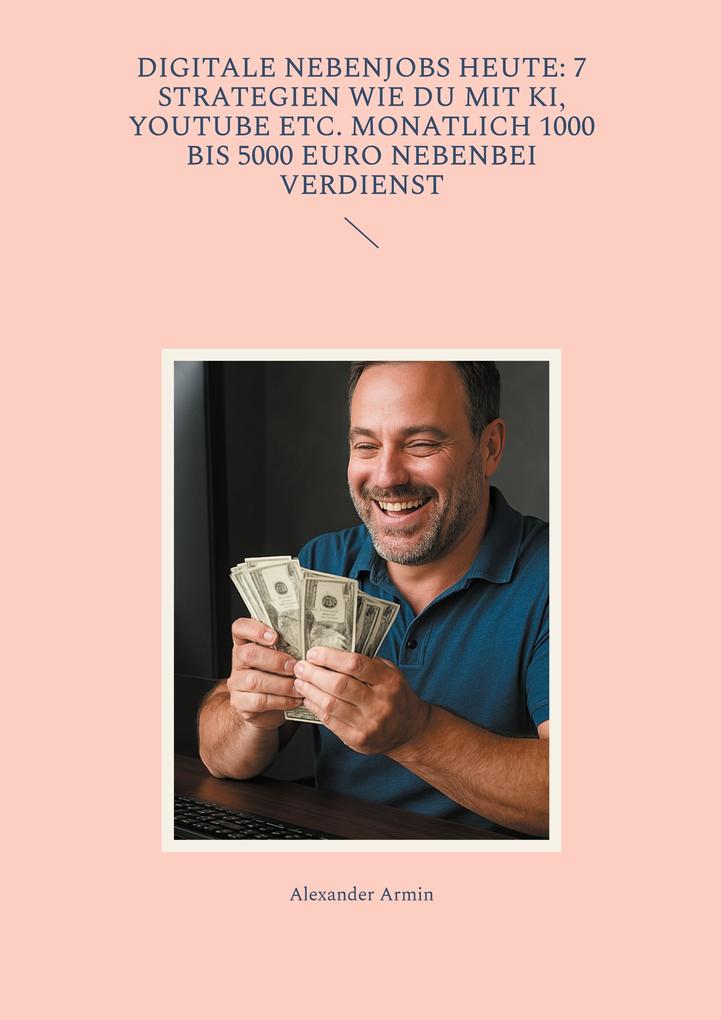 Digitale Nebenjobs heute: 7 Strategien wie du mit KI YouTube etc. monatlich 1000 bis 5000 Euro nebenbei verdienst