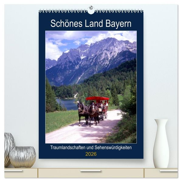 Schönes Land Bayern (hochwertiger Premium Wandkalender 2026 DIN A2 hoch) Kunstdruck in Hochglanz