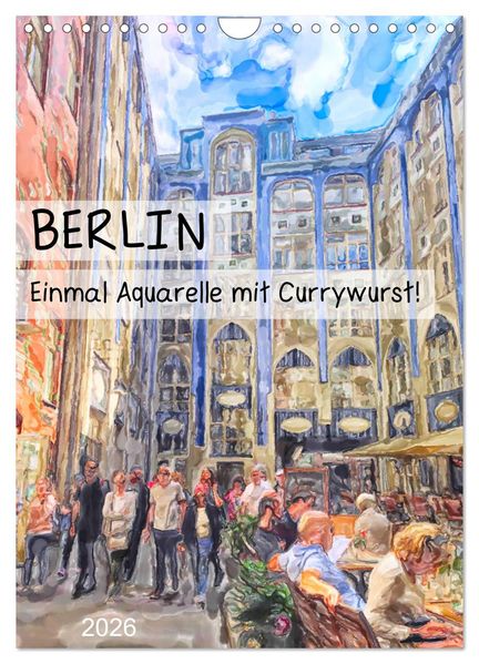 Berlin - Einmal Aquarelle mit Currywurst! (Wandkalender 2026 DIN A4 hoch) CALVENDO Monatskalender