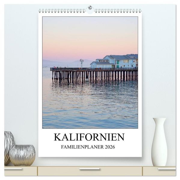 Kalifornien - Familienplaner 2026 (hochwertiger Premium Wandkalender 2026 DIN A2 hoch) Kunstdruck in Hochglanz