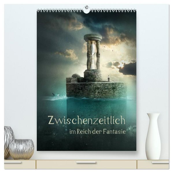 Zwischenzeitlich im Reich der Fantasie (hochwertiger Premium Wandkalender 2026 DIN A2 hoch) Kunstdruck in Hochglanz